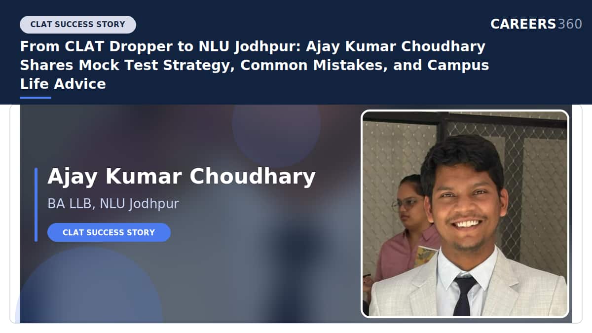 From CLAT Dropper to NLU Jodhpur: Ajay Kumar Choudhary Shares Mocks Strategy, Common Mistakes & Campus Life
